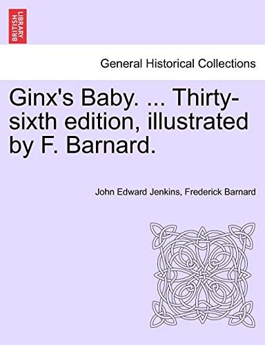 Ginx's Baby. ... Thirty-sixth edition, illustrated by F. Barnard.