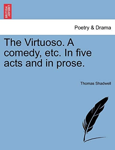 The Virtuoso. A comedy, etc. In five acts and in prose.