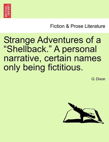 Strange Adventures of a Shellback. a Personal Narrative, Certain Names Only Being Fictitious.