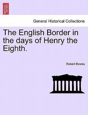 The English Border in the days of Henry the Eighth.