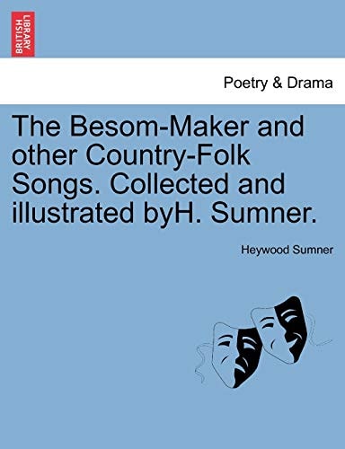 The Besom-Maker and other Country-Folk Songs. Collected and illustrated byH. Sumner.