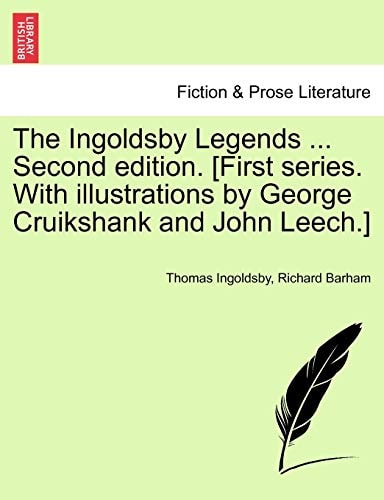 The Ingoldsby Legends ... Second edition. [First series. With illustrations by George Cruikshank and John Leech.]