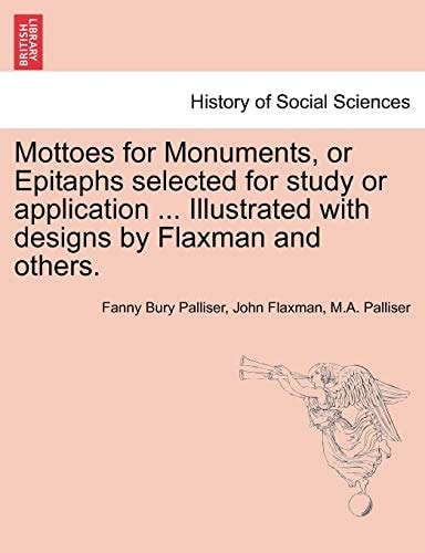 Mottoes for Monuments, or Epitaphs selected for study or application ... Illustrated with designs by Flaxman and others.