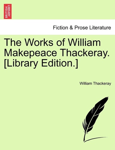The Works of William Makepeace Thackeray. [Library Edition.]