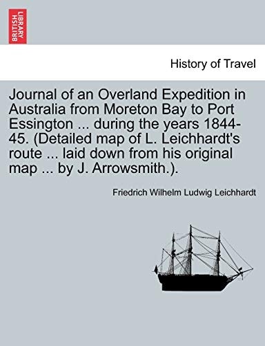 Journal of an Overland Expedition in Australia from Moreton Bay to Port Essington ... during the years 1844-45. (Detailed map of L. Leichhardt's route ... from his original map ... by J. Arrowsmith.).