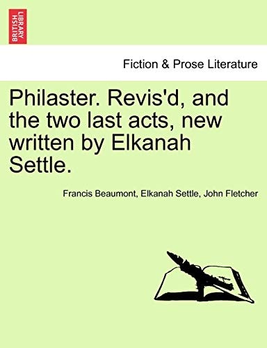 Philaster. Revis'd, and the two last acts, new written by Elkanah Settle.