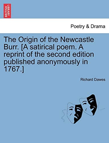 The Origin of the Newcastle Burr. [A satirical poem. A reprint of the second edition published anonymously in 1767.]