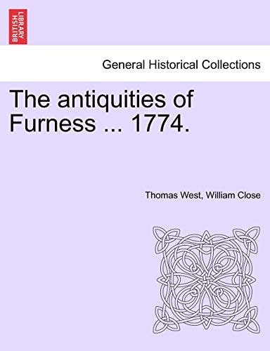 The antiquities of Furness ... 1774. A New Edition with Additions.