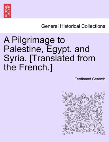 A Pilgrimage to Palestine, Egypt, and Syria. [Translated from the French.]