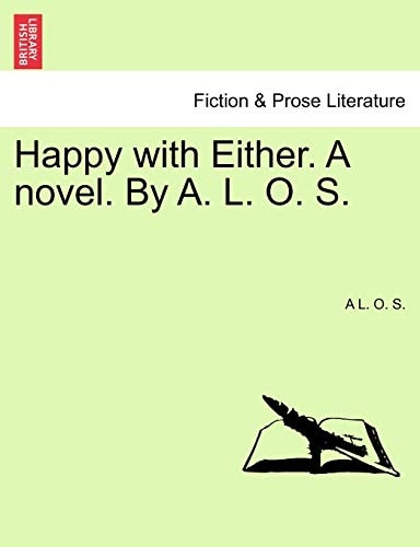 Happy with Either. A novel. By A. L. O. S.