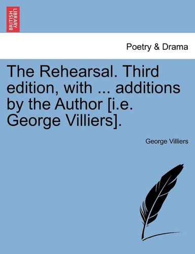 The Rehearsal. Third edition, with ... additions by the Author [i.e. George Villiers].