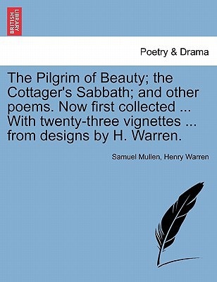 The Pilgrim of Beauty; the Cottager's Sabbath; and other poems. Now first collected ... With twenty-three vignettes ... from designs by H. Warren.