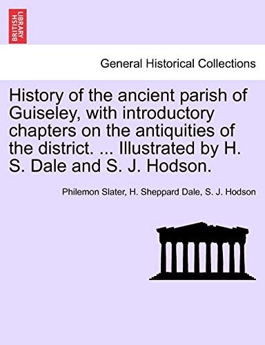 History of the ancient parish of Guiseley, with introductory chapters on the antiquities of the district. ... Illustrated by H. S. Dale and S. J. Hodson.