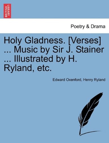 Holy Gladness. [Verses] ... Music by Sir J. Stainer ... Illustrated by H. Ryland, etc.