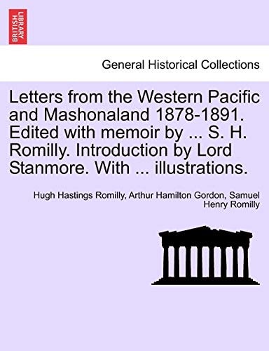 Letters from the Western Pacific and Mashonaland 1878-1891. Edited with memoir by ... S. H. Romilly. Introduction by Lord Stanmore. With ... illustrations.
