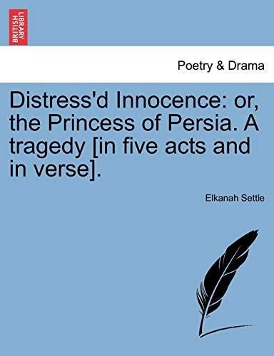 Distress'd Innocence: or, the Princess of Persia. A tragedy [in five acts and in verse].