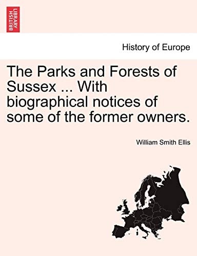 The Parks and Forests of Sussex ... With biographical notices of some of the former owners.