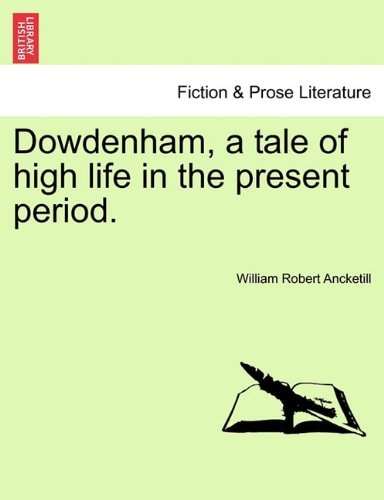 Dowdenham, a tale of high life in the present period.