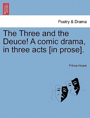 The Three and the Deuce! A comic drama, in three acts [in prose].