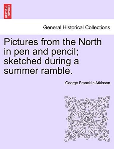 Pictures from the North in pen and pencil; sketched during a summer ramble.
