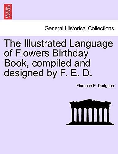 The Illustrated Language of Flowers Birthday Book, compiled and designed by F. E. D.