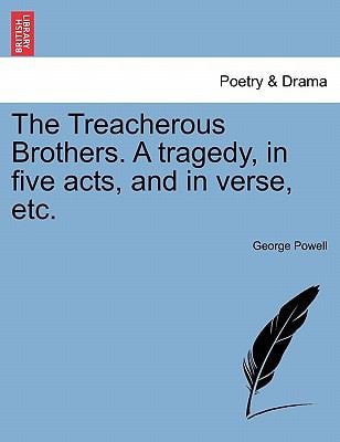 The Treacherous Brothers. A tragedy, in five acts, and in verse, etc.
