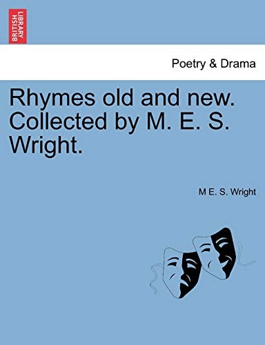 Rhymes old and new. Collected by M. E. S. Wright.