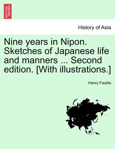 Nine Years in Nipon. Sketches of Japanese Life and Manners ... Second Edition. [With Illustrations.]