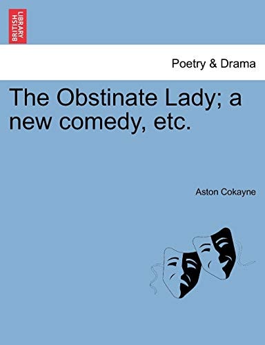 The Obstinate Lady; a new comedy, etc.