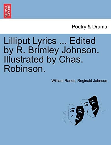 Lilliput Lyrics ... Edited by R. Brimley Johnson. Illustrated by Chas. Robinson.