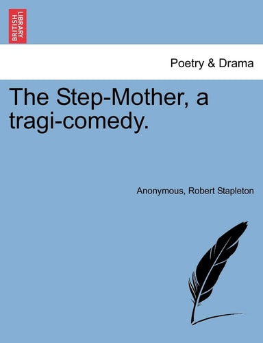 The Step-Mother, a tragi-comedy.