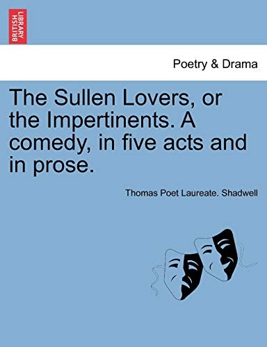 The Sullen Lovers, or the Impertinents. A comedy, in five acts and in prose.