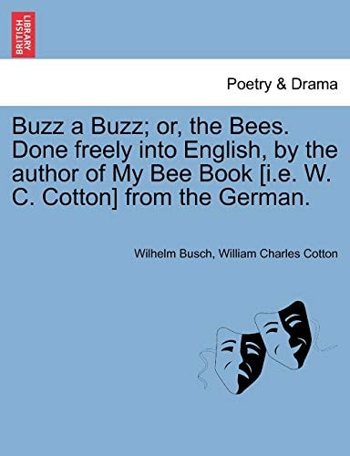 Buzz a Buzz; or, the Bees. Done freely into English, by the author of My Bee Book [i.e. W. C. Cotton] from the German.
