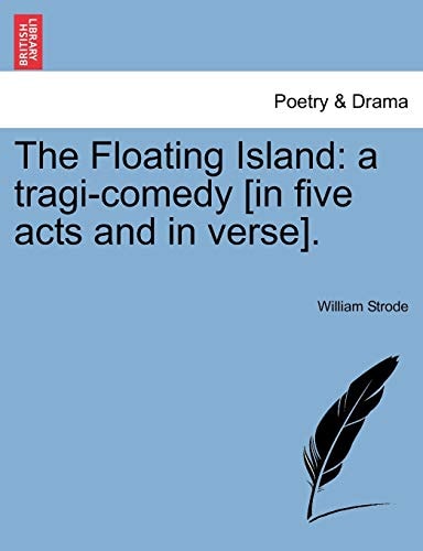 The Floating Island: a tragi-comedy [in five acts and in verse].