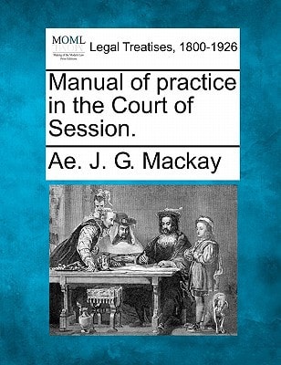 Manual of practice in the Court of Session.