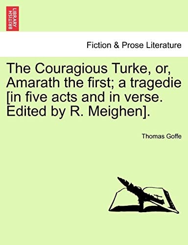 The Couragious Turke, or, Amarath the first; a tragedie [in five acts and in verse. Edited by R. Meighen].