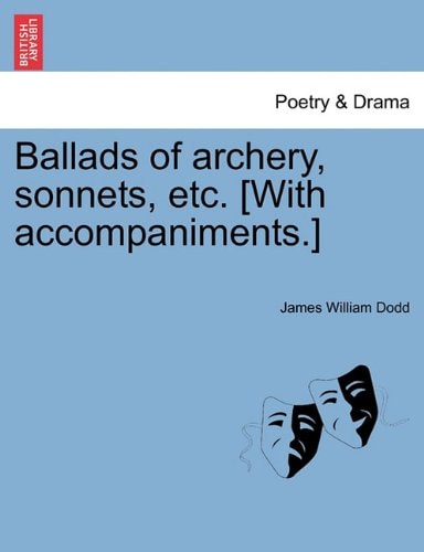 Ballads of archery, sonnets, etc. [With accompaniments.]
