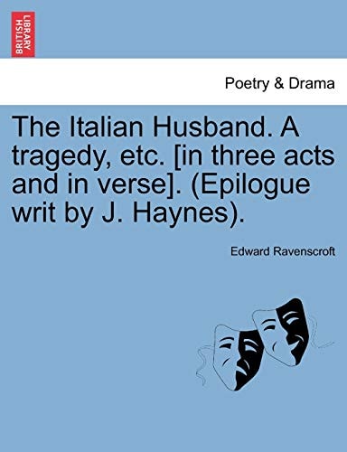 The Italian Husband. A tragedy, etc. [in three acts and in verse]. (Epilogue writ by J. Haynes).