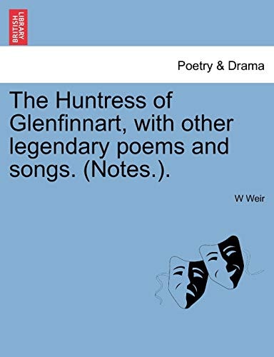 The Huntress of Glenfinnart, with other legendary poems and songs. (Notes.).