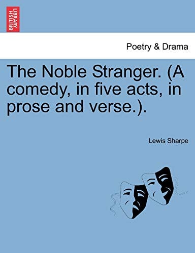 The Noble Stranger. (A comedy, in five acts, in prose and verse.).