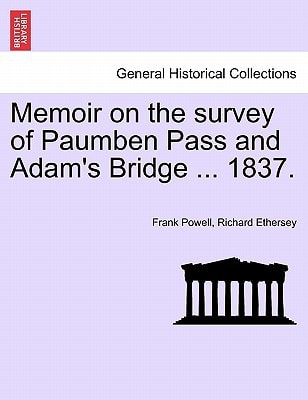 Memoir on the survey of Paumben Pass and Adam's Bridge ... 1837.