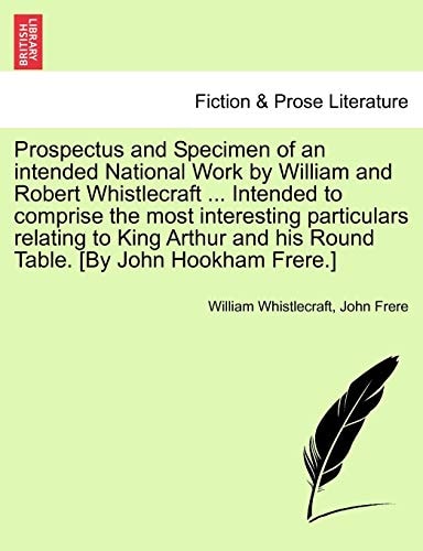 Prospectus and Specimen of an intended National Work by William and Robert Whistlecraft ... Intended to comprise the most interesting particulars ... and his Round Table. [By John Hookham Frere.]