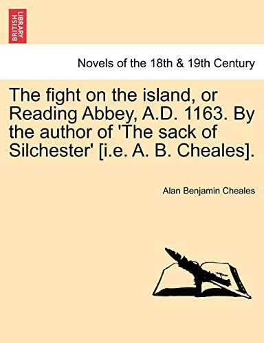 The Fight on the Island, or Reading Abbey, A.D. 1163. by the Author of 'The Sack of Silchester' [I.E. A. B. Cheales].
