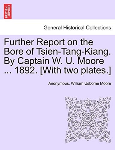 Further Report on the Bore of Tsien-Tang-Kiang. by Captain W. U. Moore ... 1892. [with Two Plates.]