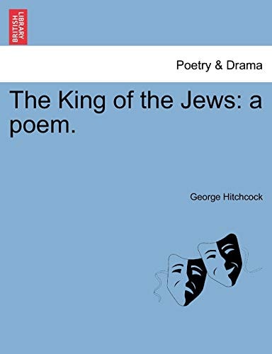 The King of the Jews: a poem.