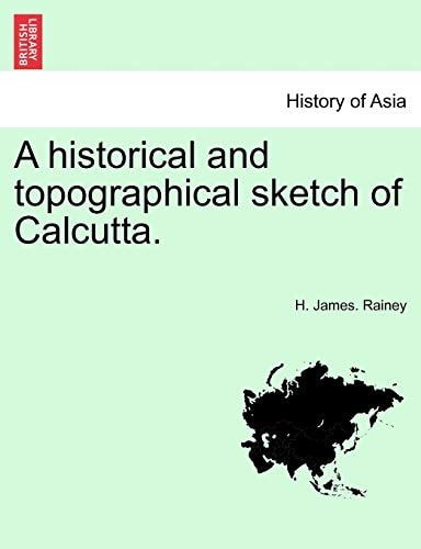 A historical and topographical sketch of Calcutta.