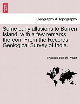 Some early allusions to Barren Island; with a few remarks thereon. From the Records, Geological Survey of India.