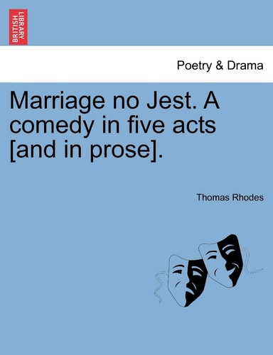 Marriage no Jest. A comedy in five acts [and in prose].
