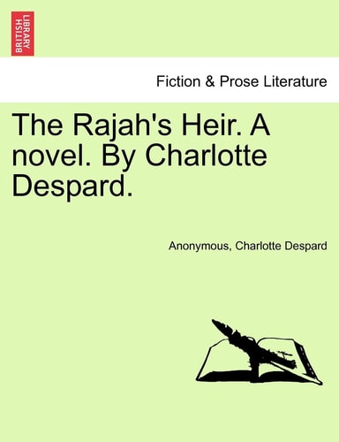 The Rajah's Heir. A novel. By Charlotte Despard. VOL. I