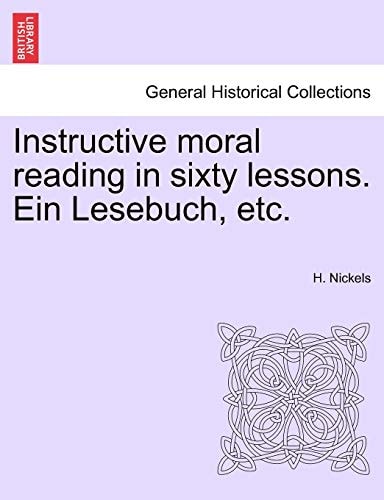 Instructive moral reading in sixty lessons. Ein Lesebuch, etc.